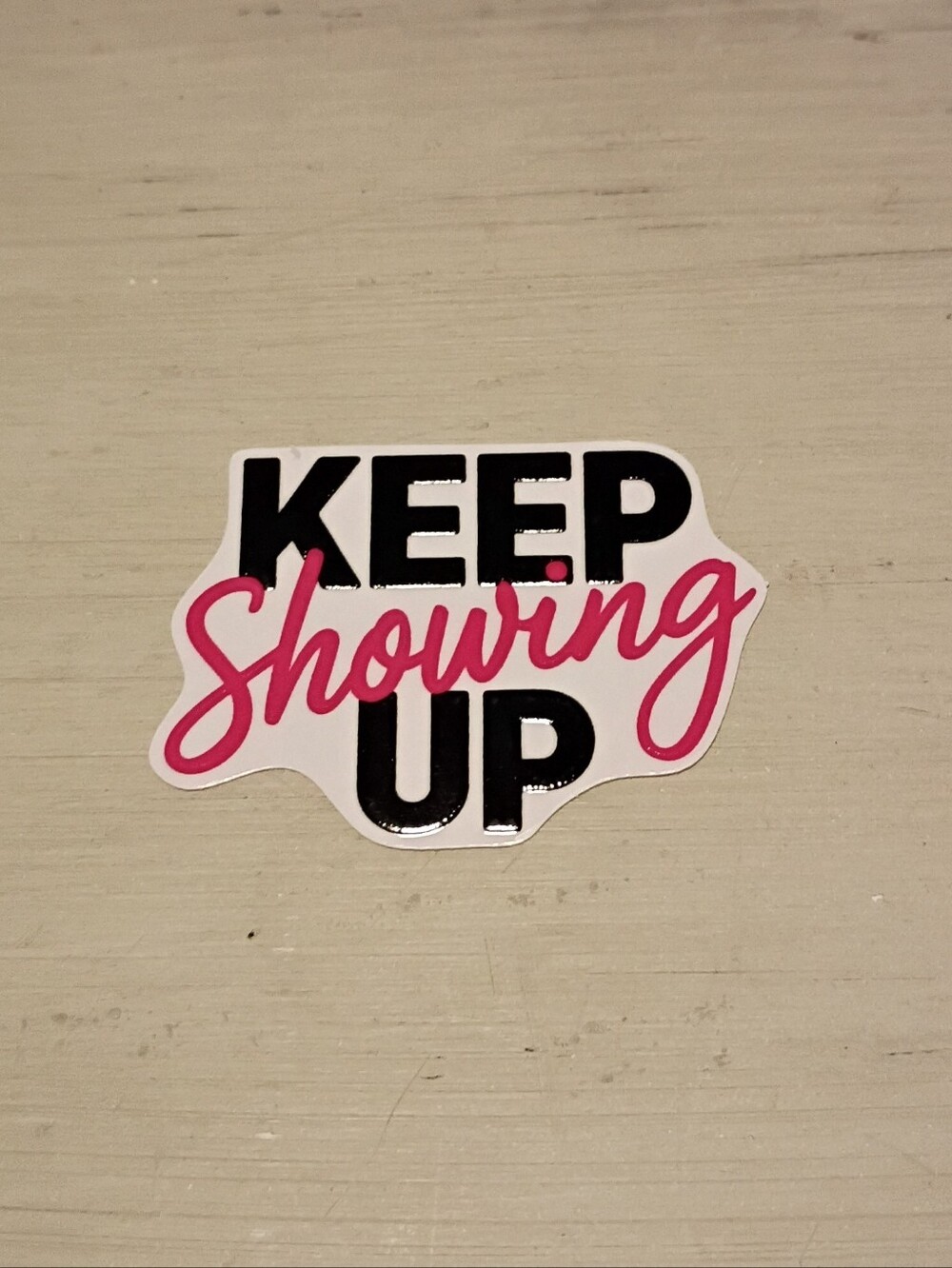 10/$10 Stickers Decals - Keep Showing Up Black & Pink Text - Brand New